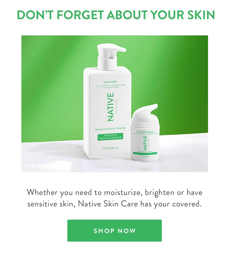 DON'T FORGET ABOUT YOUR SKIN | Whether you need to moisturize, brighten or have sensitive skin, Native Skin Care has your covered. | SHOP NOW