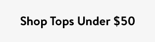Shop Tops Under $50