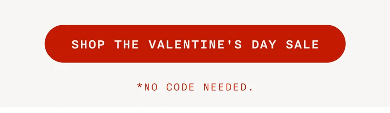 Shop The Valentine's Day Sale - *No Code Needed.