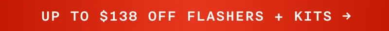 UP TO $138 OFF FLASHERS + KITS