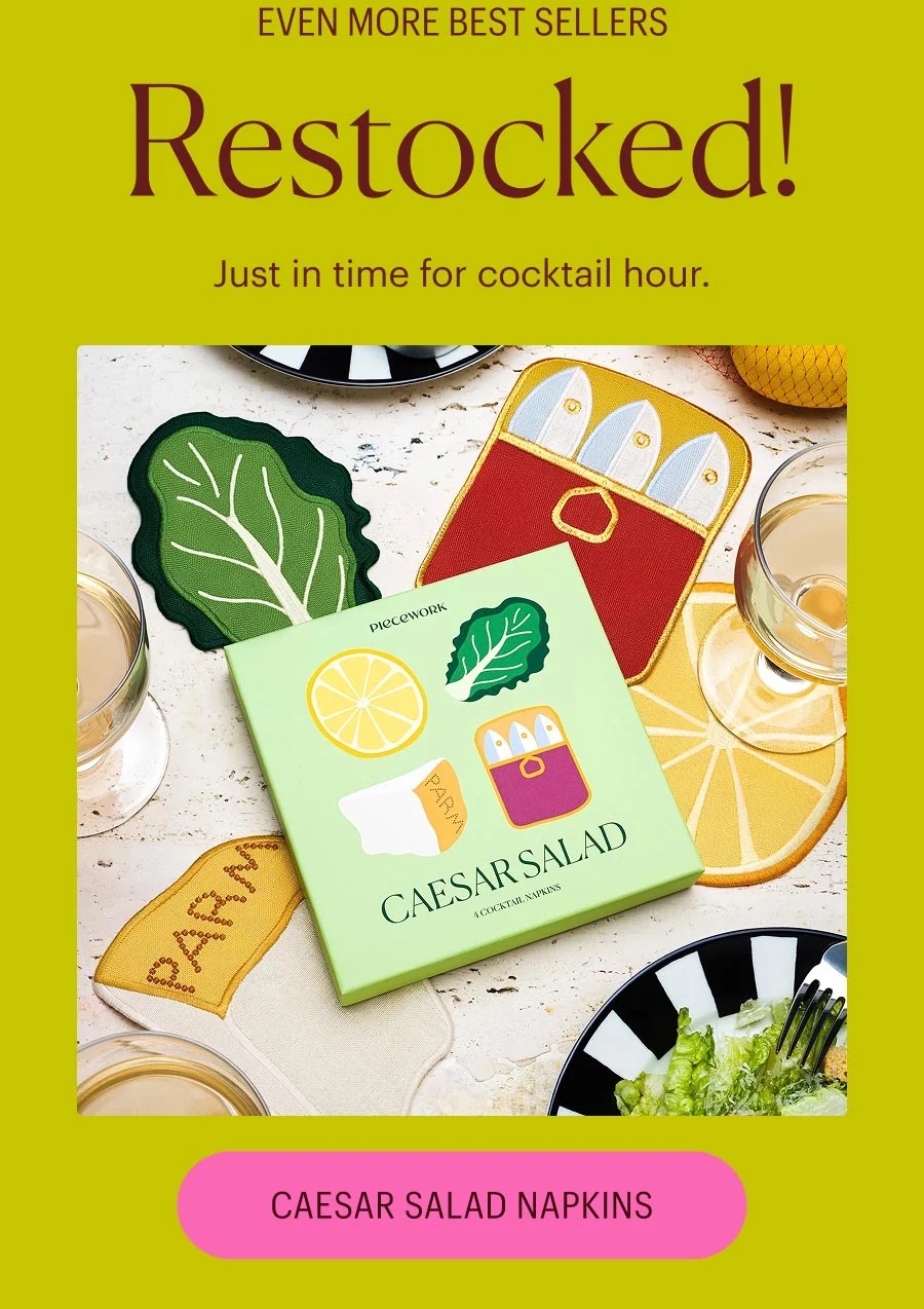 Even More Best Sellers: Restocked! Just in time for cocktail hour. Shop Caesar Salad Napkins