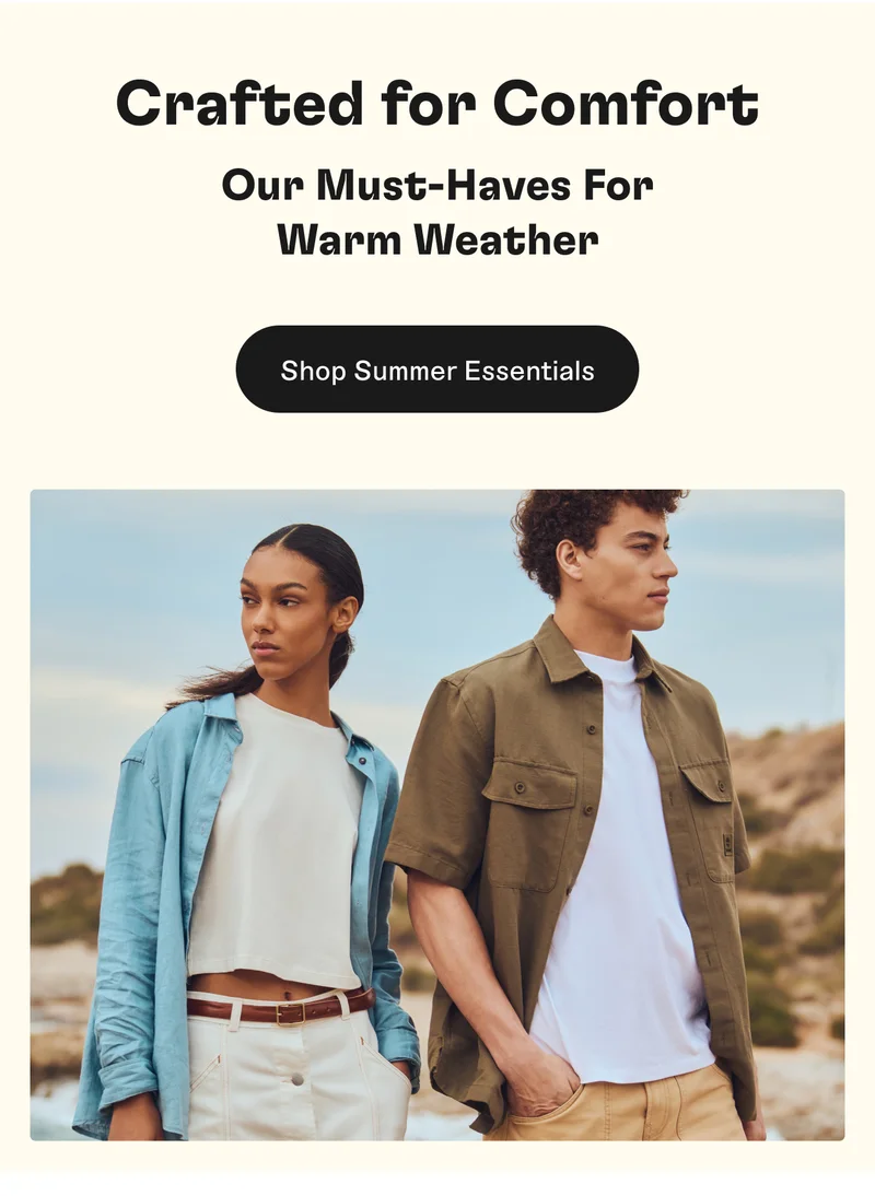 Crafted for Comfort. Our Must-Haves For Warm Weather. Shop Summer Essentials.