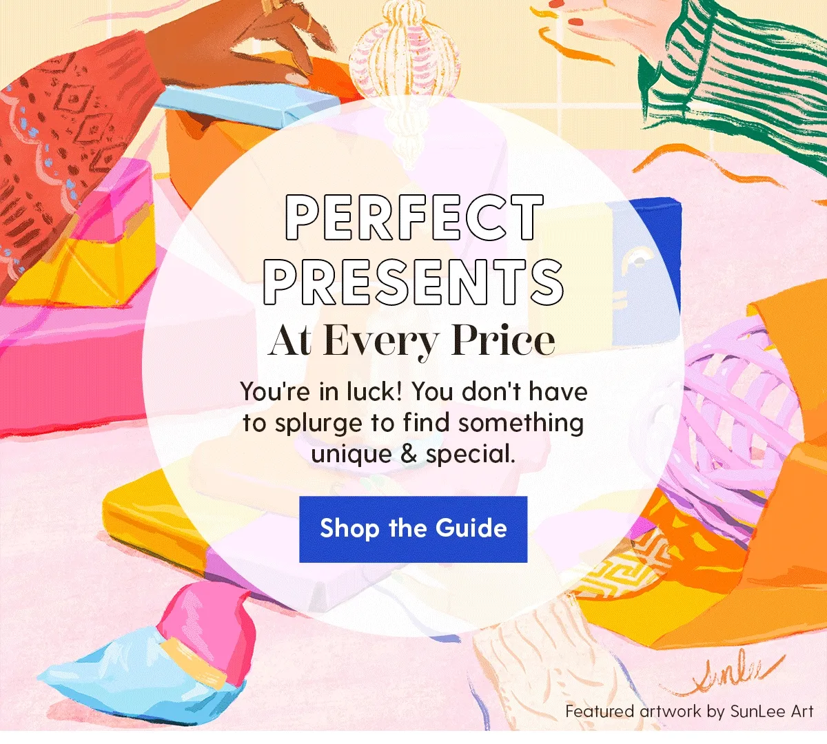 Perfect Presents At Every Price | You're in luck! You don't have to splurge to find something unique & special. | Shop the Guide