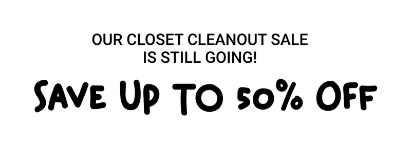 Our Closet Cleanout Sale is Still Going!