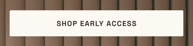 Shop early access