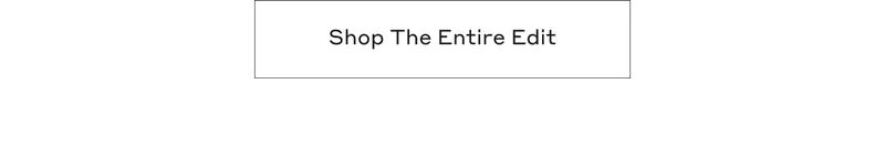 Shop The Entire Edit