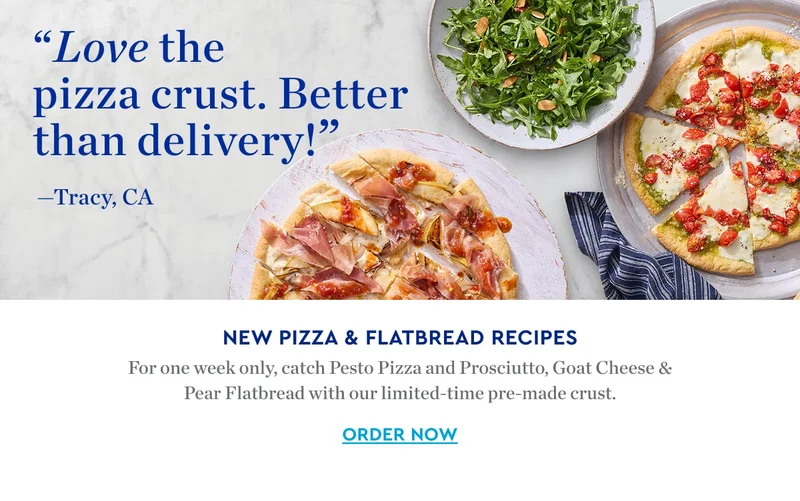 NEW PIZzA & FLATBEAD RECIPES | For one week only, catch Pesto Pizza and Prosciutto, Goat Cheese, and Pear Flatbread with our limited time pre cooked pizza crust. ORDER NOW