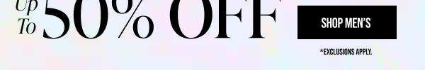 Up to 50% off Sitewide Shop Men's