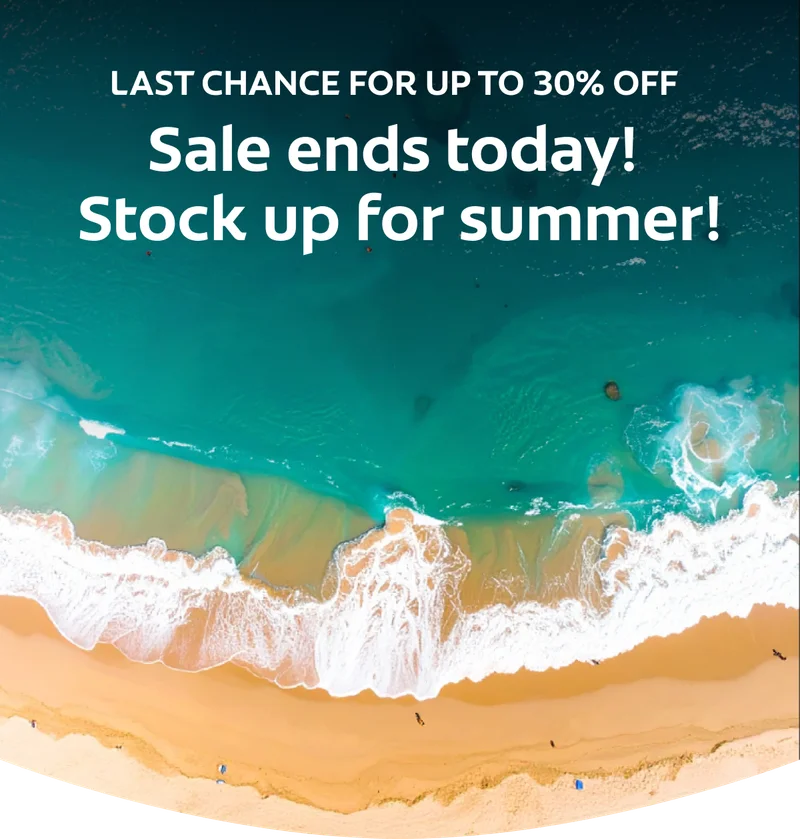 LAST CHANCE FOR UP TO 30% OFF Sale ends today! Stock up for summer!
