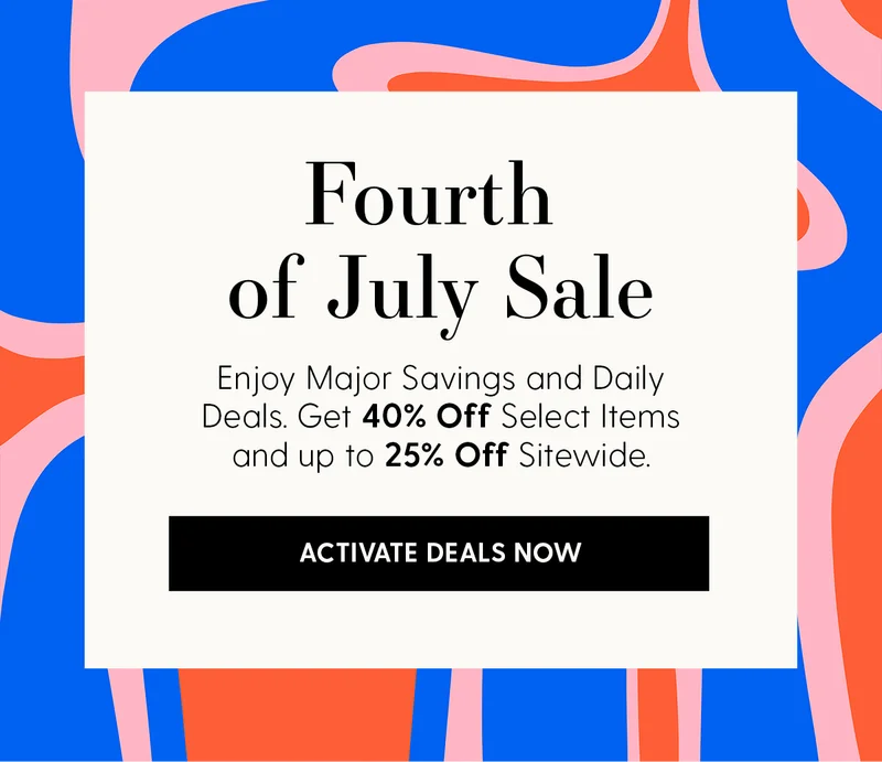 Fourth of July Sale | Enjoy Major Savings and Daily Deals. Get 40% Off Select Items and up to 25% Off Sitewide | Activate Deals Now
