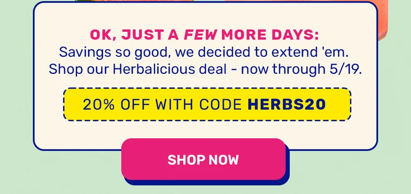 Use HERBS20 through 5/19.
