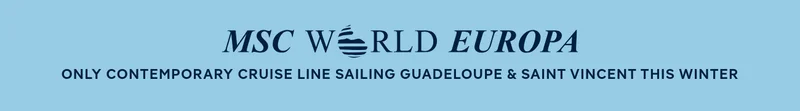 MSC&nbsp;World Europa – Only Contemporary Cruise Line Sailing Guadalupe & Saint Vincent This Winter – Click to View Cruises & Book Now
