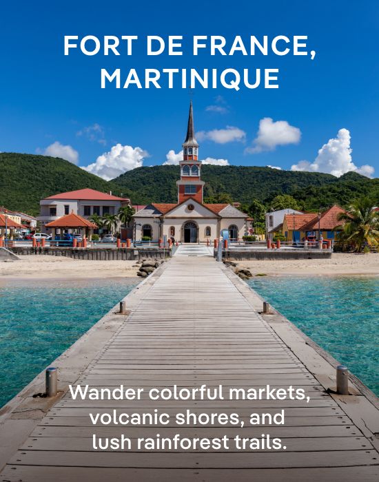 Fort de France, Martinique – Wander colorful markets, volcanic shores, and lush rainforest trails. –&nbsp;Click to View Cruises & Book Now