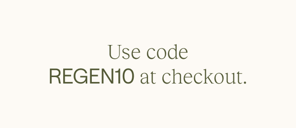 Use code REGEN10 at Checkout