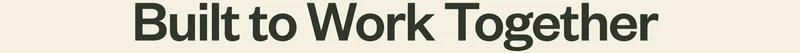 Built to Work Together