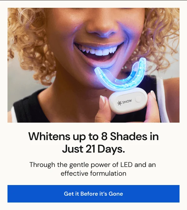 Whitens up to 8 Shades in Just 21 Days. | Through the gentle power of LED and an effective formulation | [ Get it Before it's Gone ]