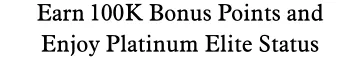 Earn 200,000 Bonus Points and Enjoy Platinum Status