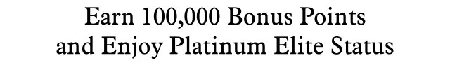 Earn 200,000 Bonus Points and Enjoy Platinum Status
