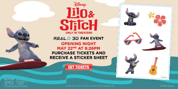 LILO & STITCH | REALD 3D FAN EVENT | OPENING NIGHT MAY 22ND AT 6:26PM | PURCHASE TICKETS AND RECEIVE A STICKER SHEET | GET TICKETS >