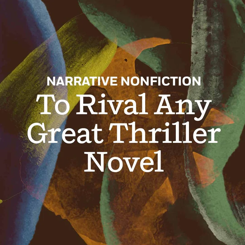 Narrative Nonfiction To Rival Any Great Thriller Novel
