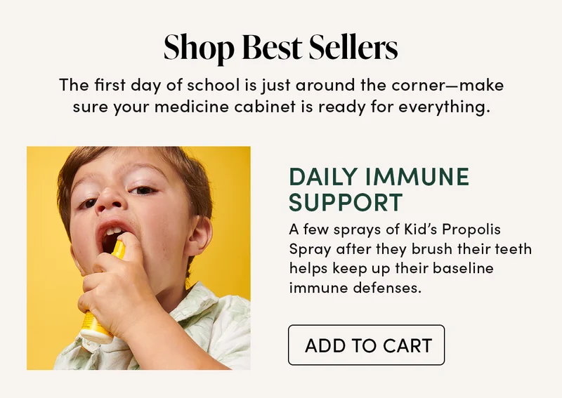 Daily Immune Support        A few sprays of Kid’s Propolis Spray after they brush their teeth helps keep up their baseline immune defenses.