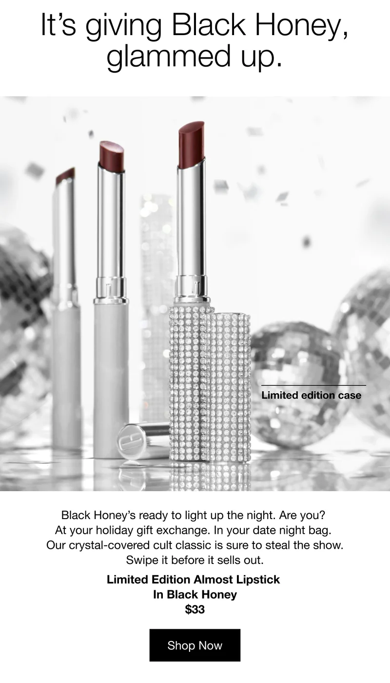 It’s giving Black Honey, glammed up. | Limited edition case | Black Honey’s ready to light up the night. Are you? At your holiday gift exchange. In your date night bag. Our crystal-covered cult classic is sure to steal the show. Swipe it before it sells out. | Limited Edition Almost Lipstick in Black Honey $33 | Shop Now