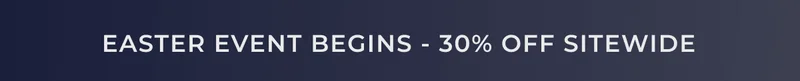 EASTER BEGINS - 30% OFF SITEWIDE