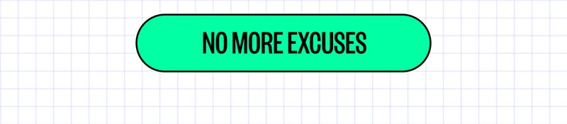 No more excuses