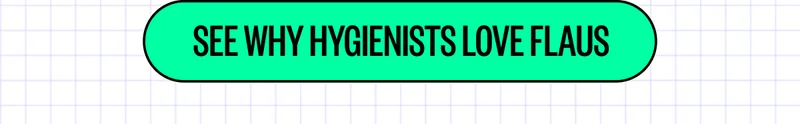 See why hygienists love Flaus
