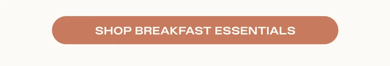 Shop Breakfast Essentials