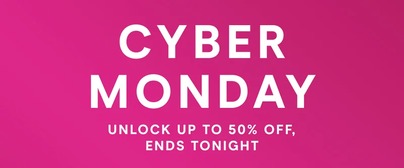 CYBER MONDAY! Unlock Up to 50% Off, Ends Tonight!