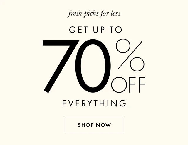 fresh picks for less GET UP TO 70% OFF EVERYTHING SHOP NOW
