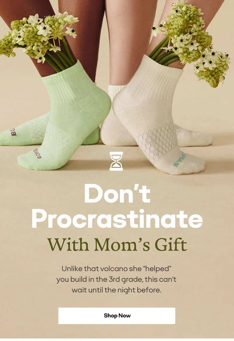 Don't Procrastinate With Mom's Gift Unlike that volcano she helped you build in the 3rd grade, this can't wait until the night before. | Shop Now