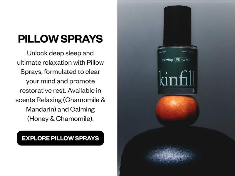 Unlock deep sleep and ultimate relaxation with Pillow Sprays, formulated to clear your mind and promote restorative rest. Available in scents Relaxing (Chamomile & Mandarin) and Calming (Honey & Chamomile).
