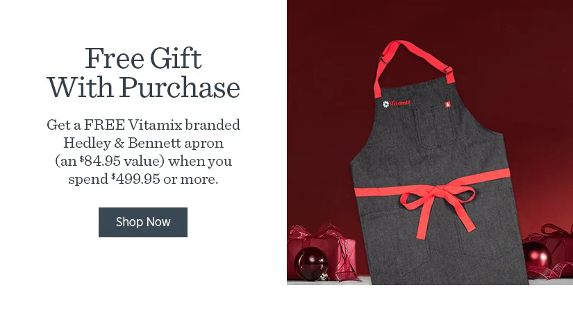 Free Vitamix Hedley & Bennett Apron when you spend $499.95 or more!