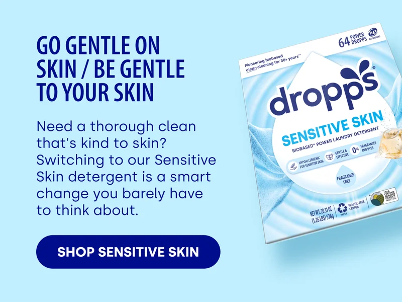 Go Gentle on Skin / Be Gentle to Your Skin Need a thorough clean that's kind to skin? Switching to our Sensitive Skin detergent is a smart change you barely have to think about. SHOP SENSITIVE SKIN