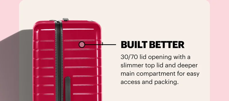 Built Better. 30/70 lid opening with a slimmer top lid and deeper main compartment for easy access and packing.