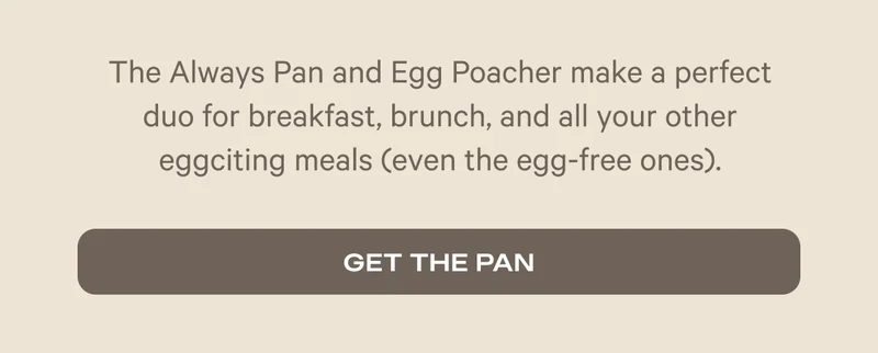The Always Pan and Egg Poacher make a perfect duo for breakfast, brunch, and all your other eggciting meals. | Get The Pan
