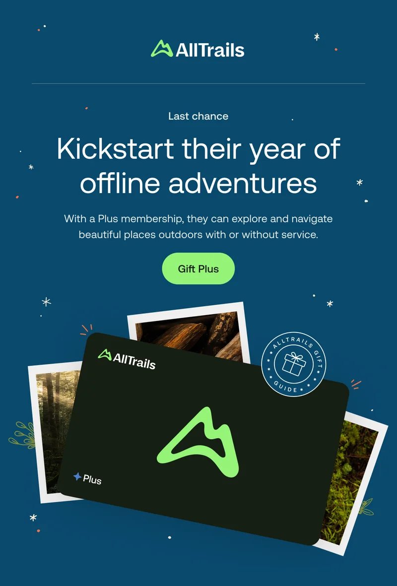 Kickstart their year of offline adventures. With a Plus membership, they can explore and navigate beautiful places outdoors with or without service.