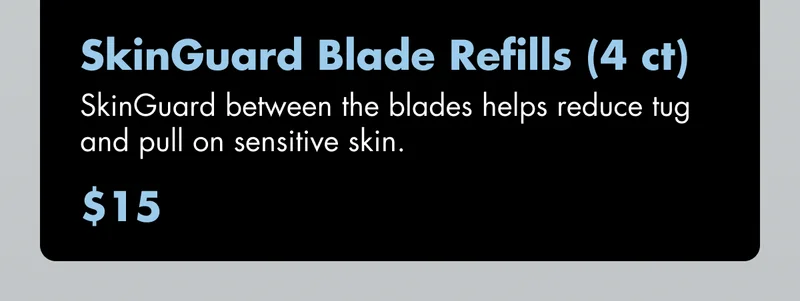 SkinGuard Blade Refills (4 ct) - SkinGuard between the blades helps reduce tug and pull on sensitive skin. $15