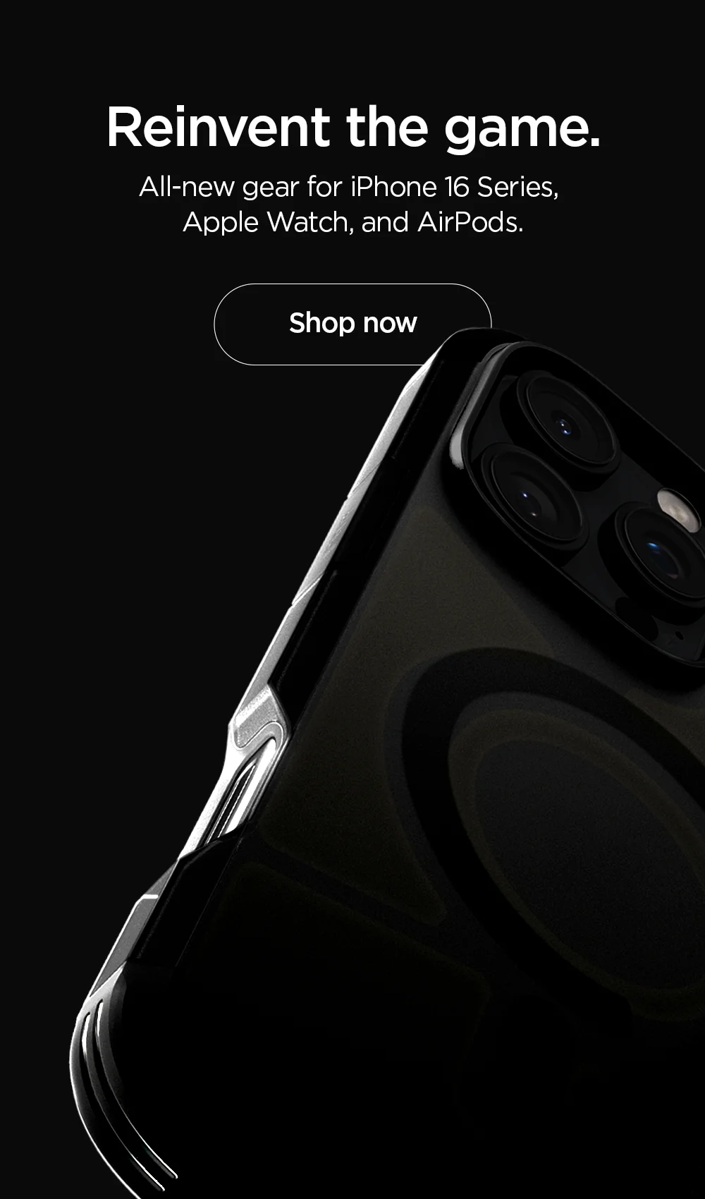 Reinvent the game. All-new gear for iPhone 16 Series, Apple Watch, and AirPods. Shop now.