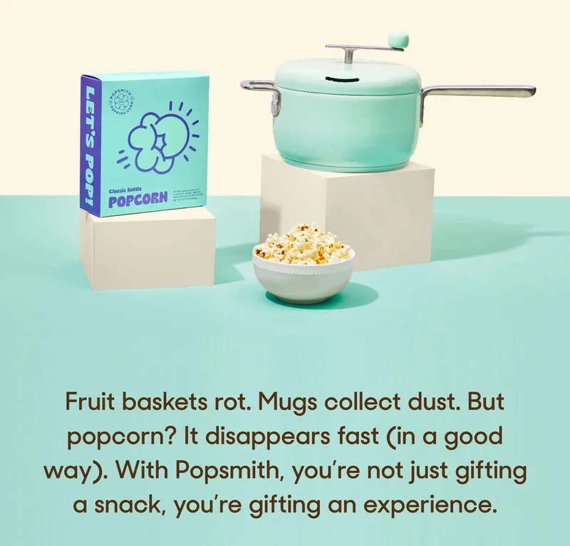 Fruit baskets rot. Mugs collect dust. But popcorn? It disappears fast (in a good way). With Popsmith, you’re not just gifting a snack, you’re gifting an experience.