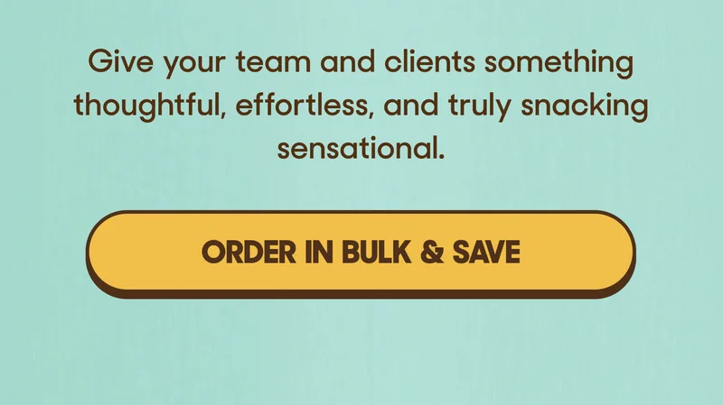 Give your team and clients something thoughtful, effortless, and truly snacking sensational. ORDER IN BULK & SAVE