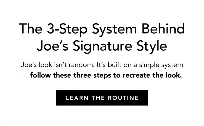 The 3-Step System Behind Joe's Signature Styles