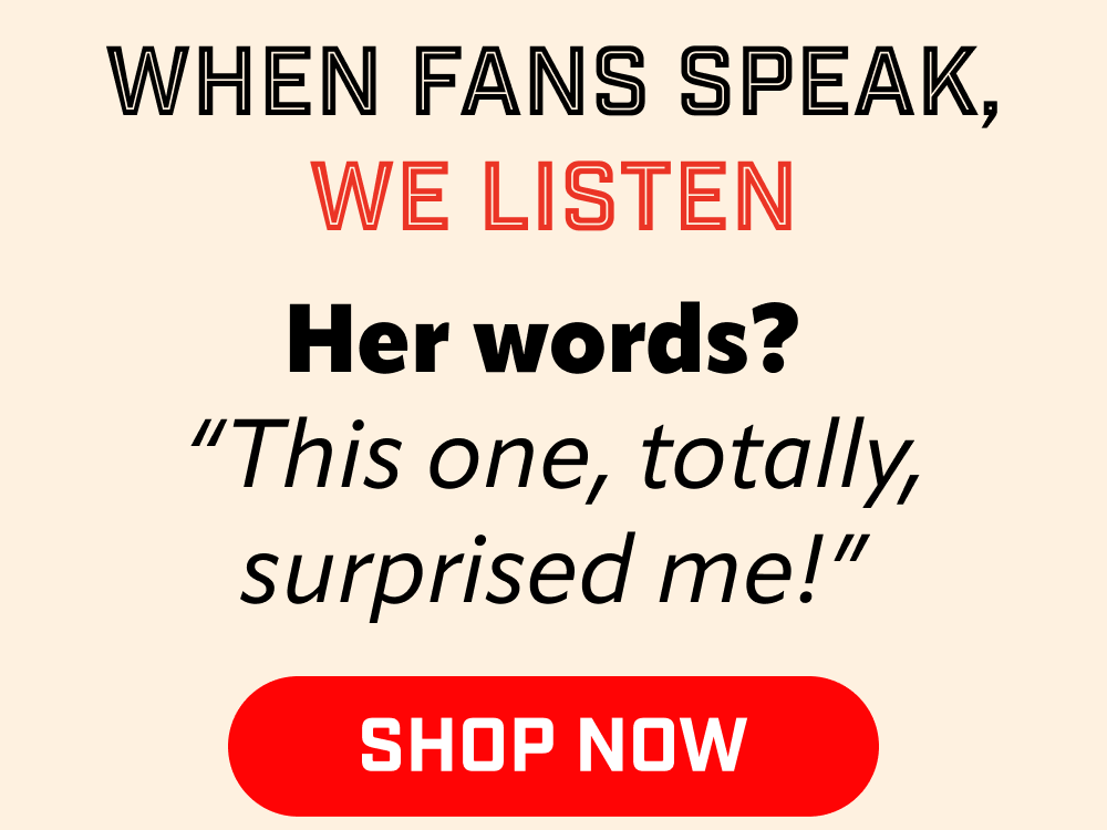 When fans speak, we listen!