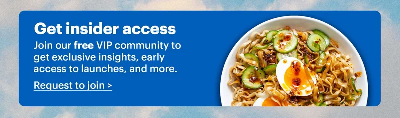 Get insider access Join our free VIP community group to get exclusive insights, early access to launches, and more. Request to join >