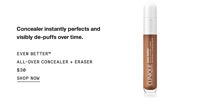Concealer instantly perfects and visibly de-puffs over time. Even Better™ All-Over Concealer + Eraser $30 SHOP NOW