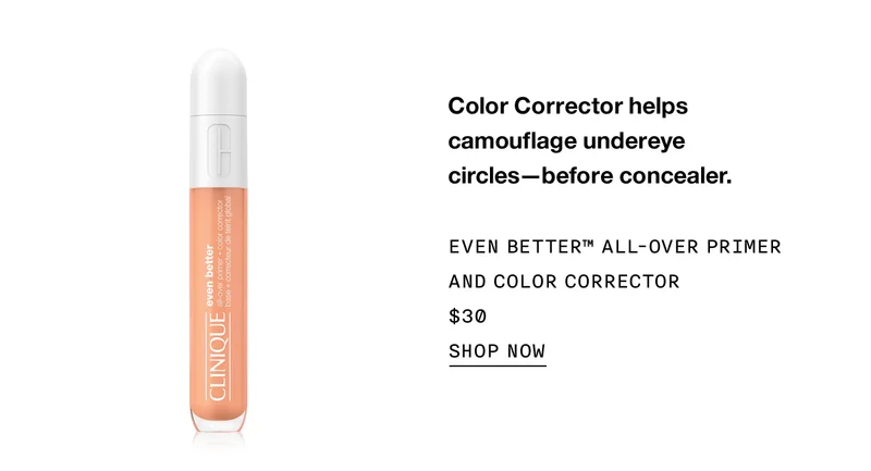 Color Corrector helps camouflage undereye circles—before concealer. Even Better™ All-Over Primer and Color Corrector $30 Shop Now
