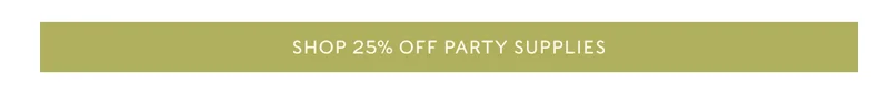 SHOP 25% OFF PARTY SUPPLIES