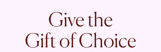 Give the Gift of Choice